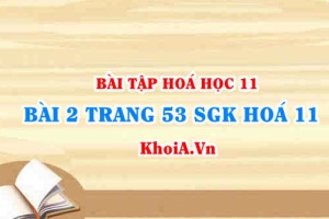 Bài 2 trang 53 SGK Hoá 11: Nội dung về Axit Photphoric và Muối Photphat